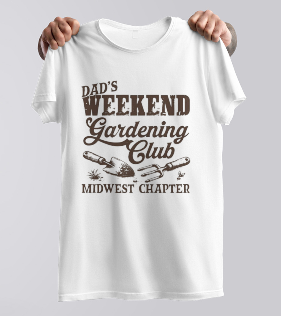 Dad's Weekend Gardening Club Midwest Chapter Trowel Fork Plants T-Shirt