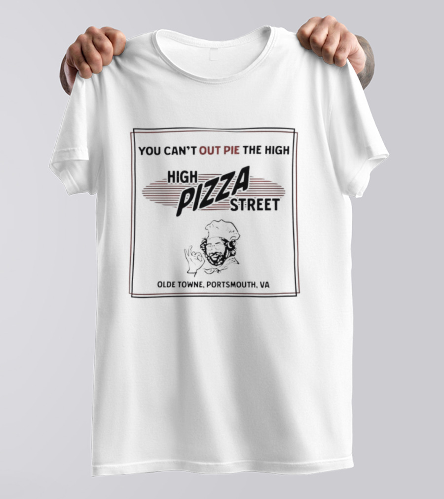 You Can't Out Pie The High Pizza Street Olde Towne Portsmouth VA T-Shirt