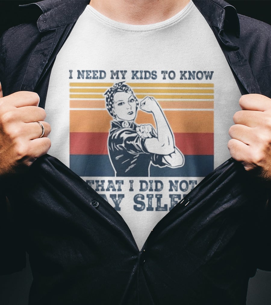I Need My Kids To Know That I Did Not Stay Silent Retro Feminist Empowerment T-Shirt