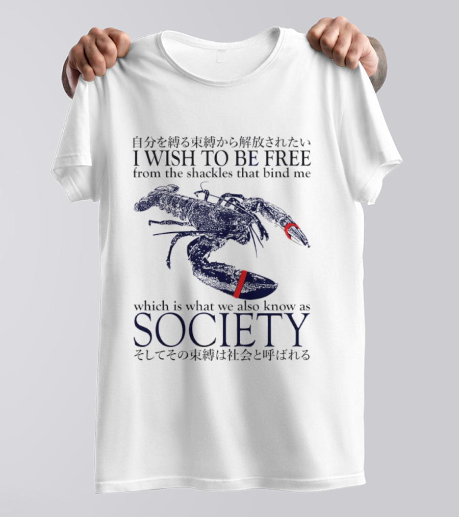I Wish To Be Free From The Shackles That Bind Me Society Lobster T-Shirt