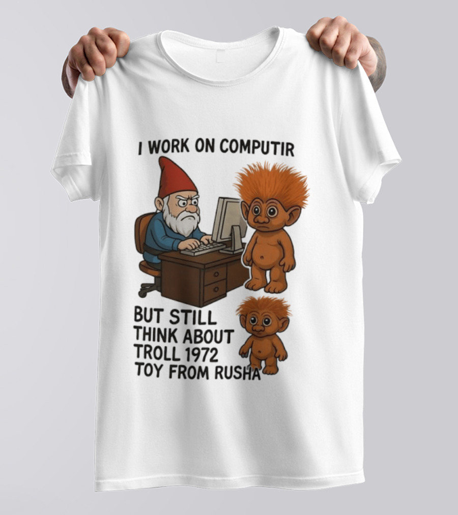 I Work On Computer Gnome With Troll 1972 Toy From Russia T-Shirt