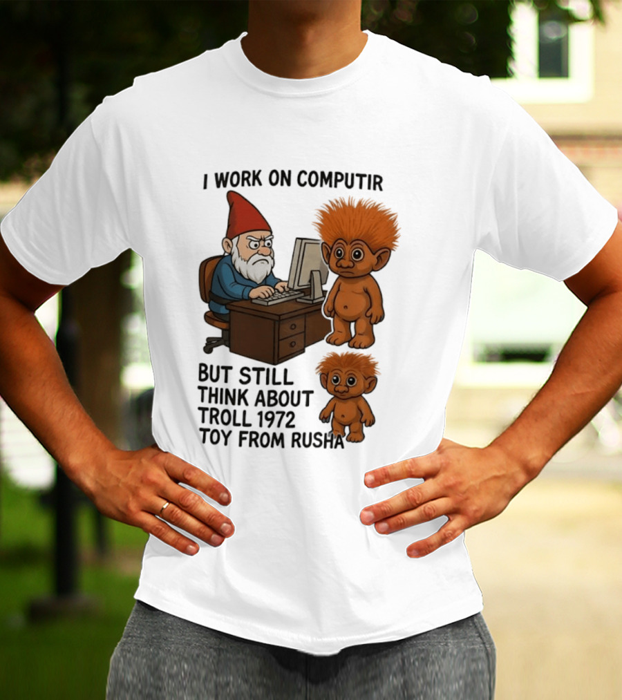I Work On Computer Gnome With Troll 1972 Toy From Russia T-Shirt