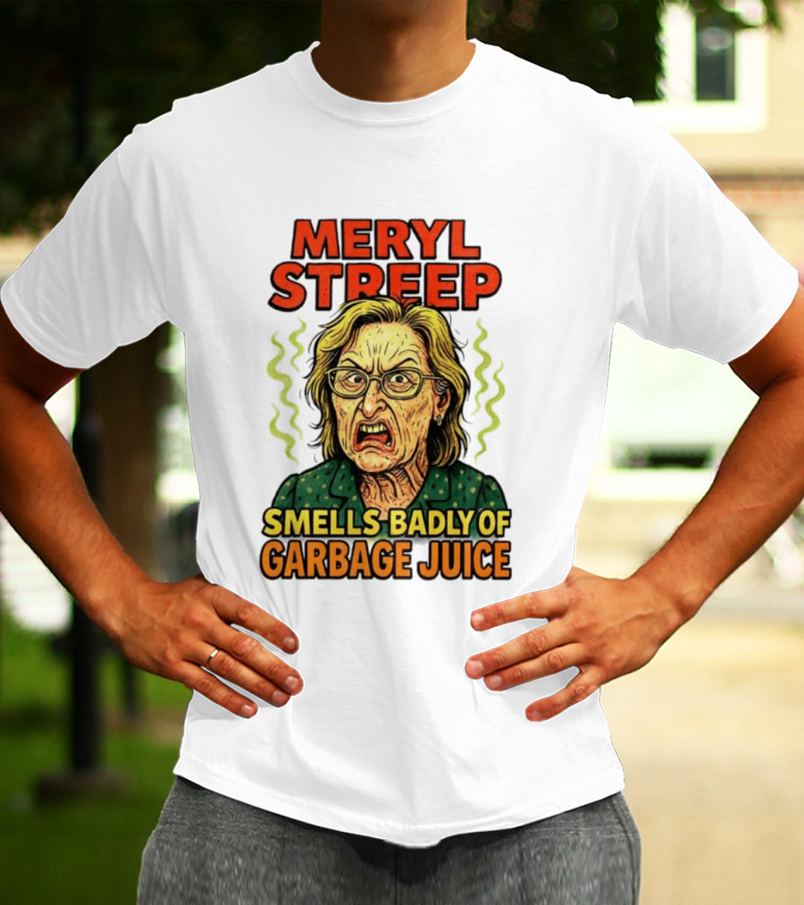 Meryl Streep Smells Badly Of Garbage Juice T-Shirt