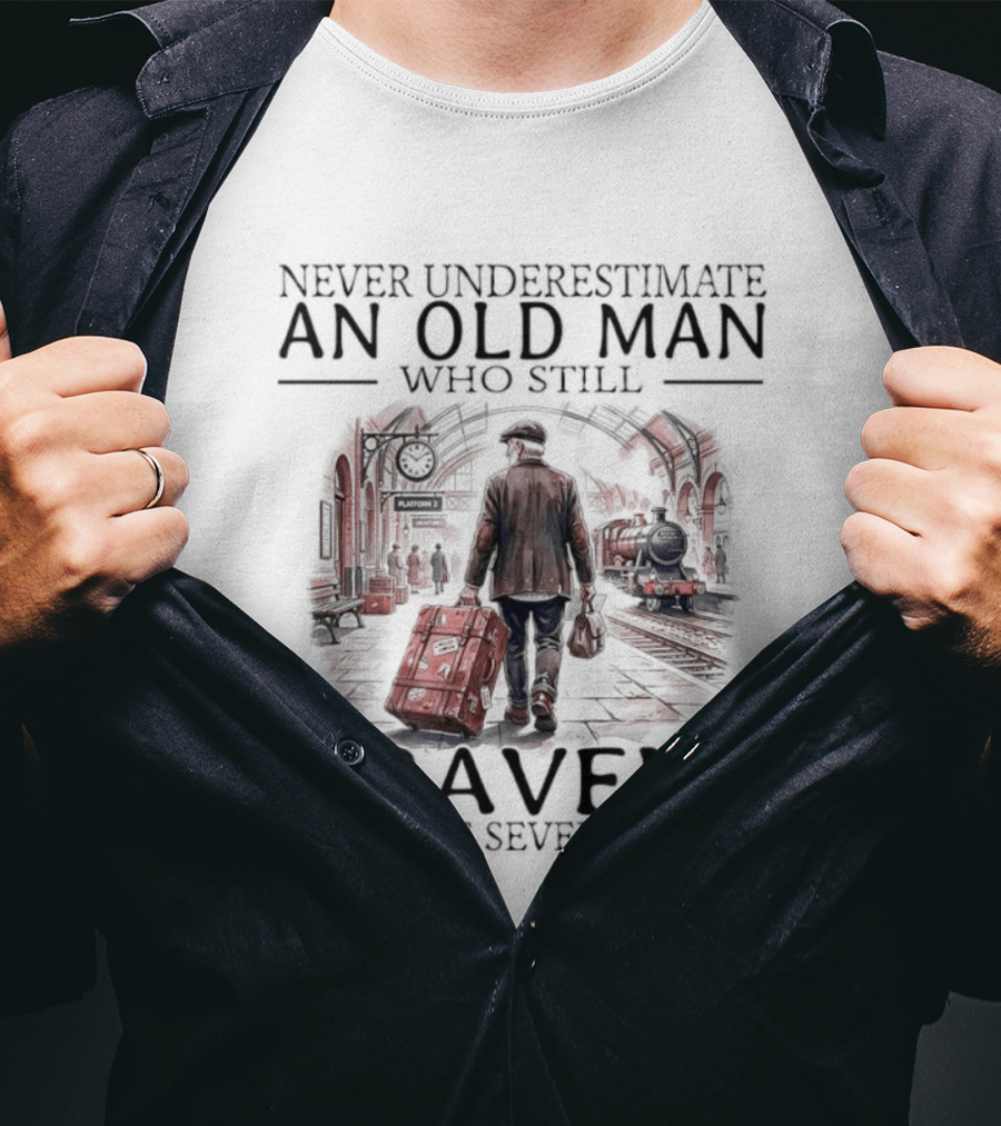 Never Underestimate An Old Man Who Still Travels In His Seventies T-Shirt