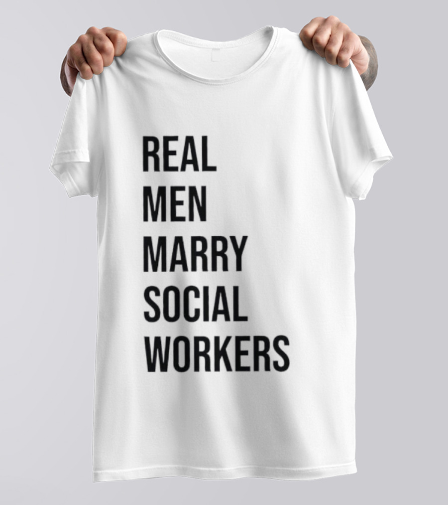 Real Men Marry Social Workers Empowering Message T-Shirt