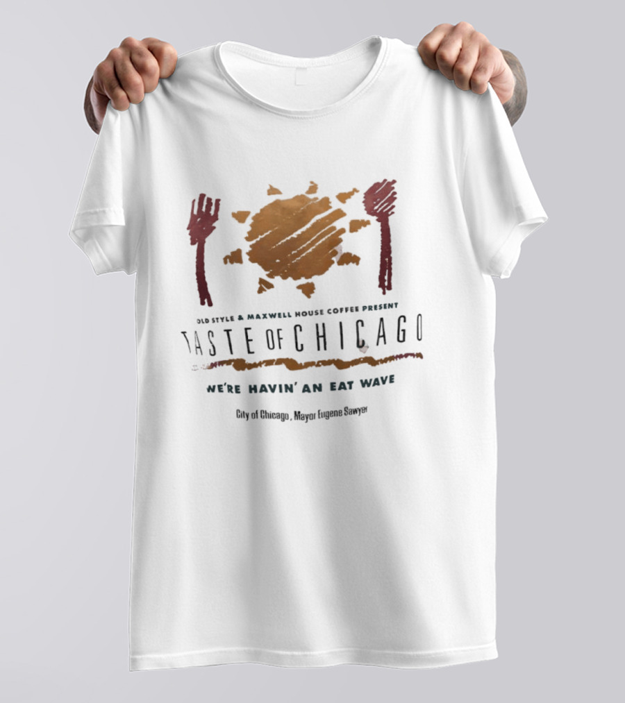 Old Style Maxwell House Coffee Present Taste Of Chicago We're Havin' An Eat Wave City Of Chicago Mayor Eugene Sawyer T-Shirt