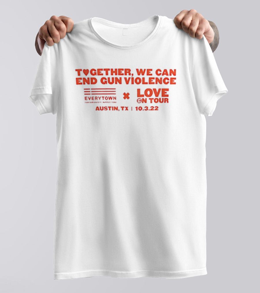 Together We Can End Gun Violence Everytown Love On Tour Austin TX 10.03.22 T-Shirt