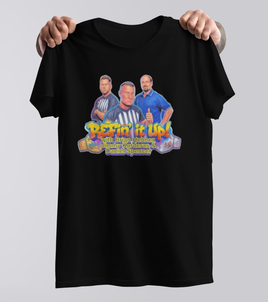 ReFin' It Up With Brian Hebner Jimmy Korderas Daniel Spencer T-Shirt