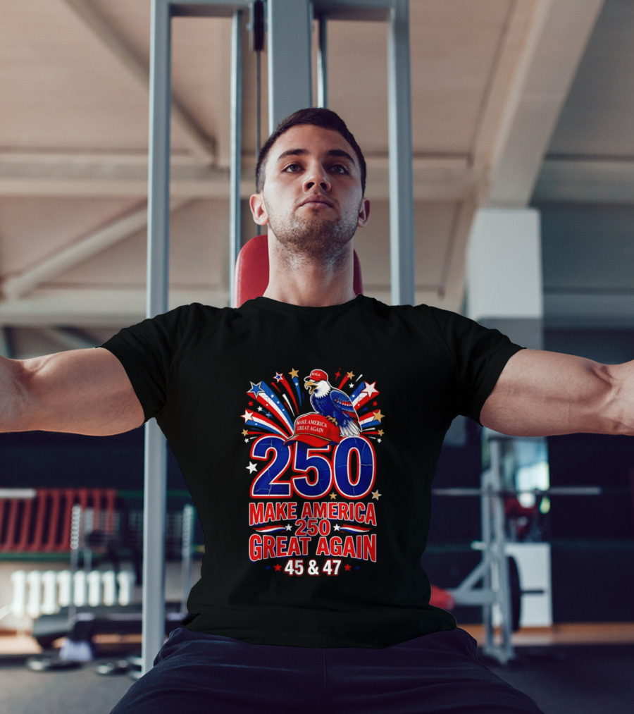 Make America 250 Great Again 45 And 47 Majestic Eagle Patriotic Display T-Shirt