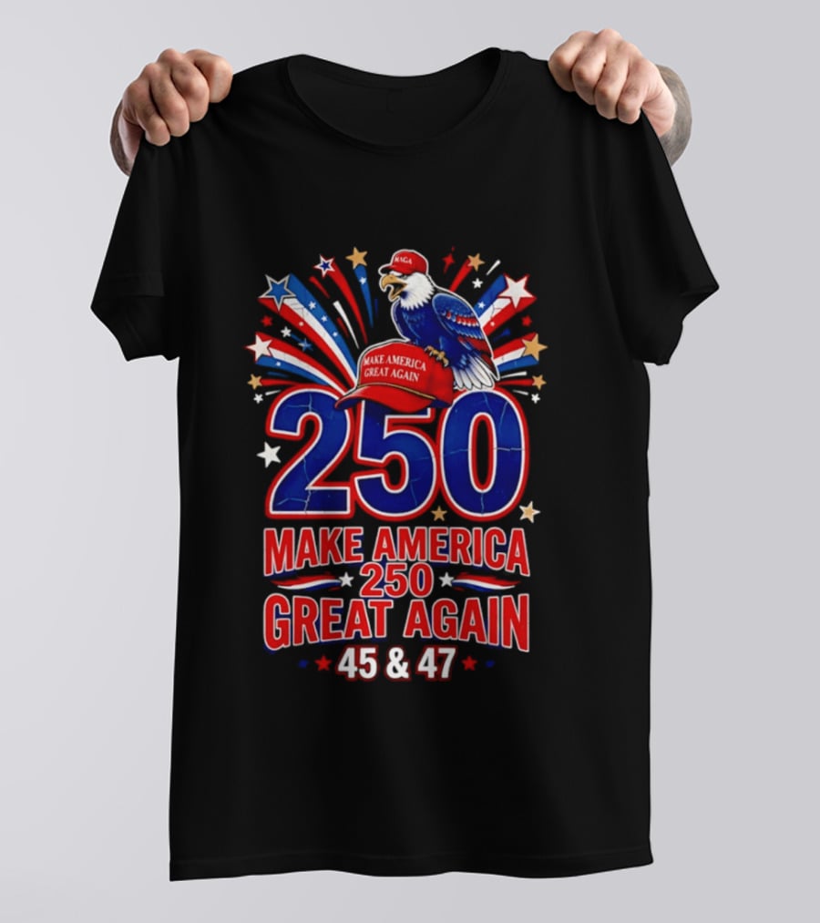 Make America 250 Great Again 45 And 47 Majestic Eagle Patriotic Display T-Shirt