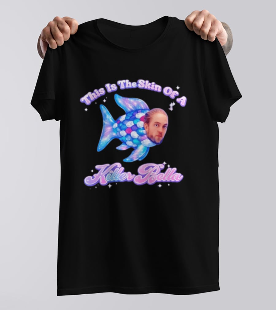 This Is The Skin Of A Killer Bella Fish Image T-Shirt