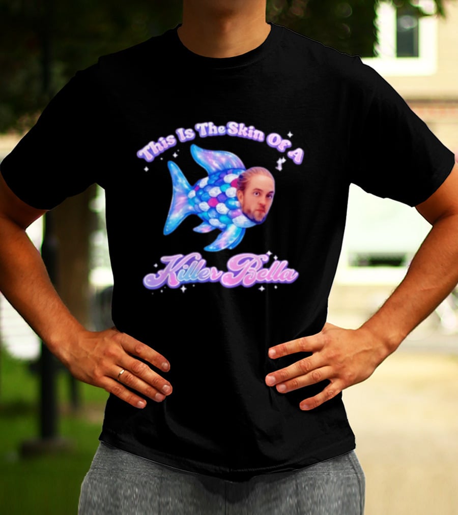 This Is The Skin Of A Killer Bella Fish Image T-Shirt