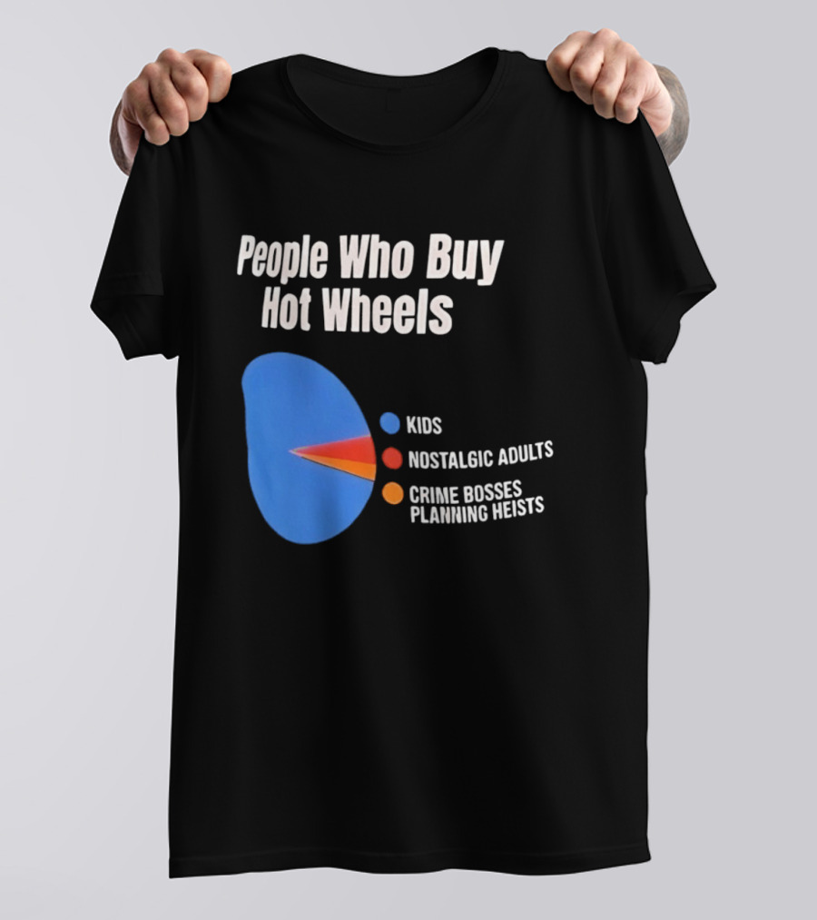 People Who Buy Hot Wheels Kids Nostalgic Adults Crime Bosses Planning Heists T-Shirt