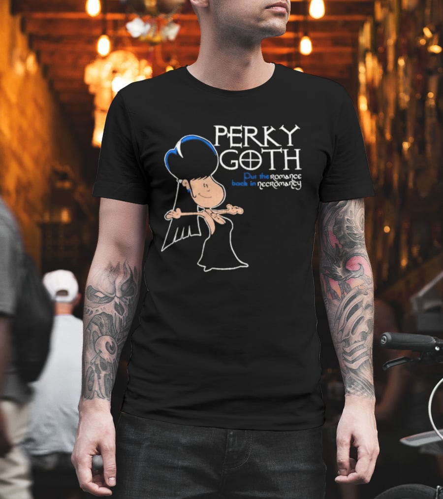 Perky Goth Fun Put The Romance Back In Necromancy T-Shirt