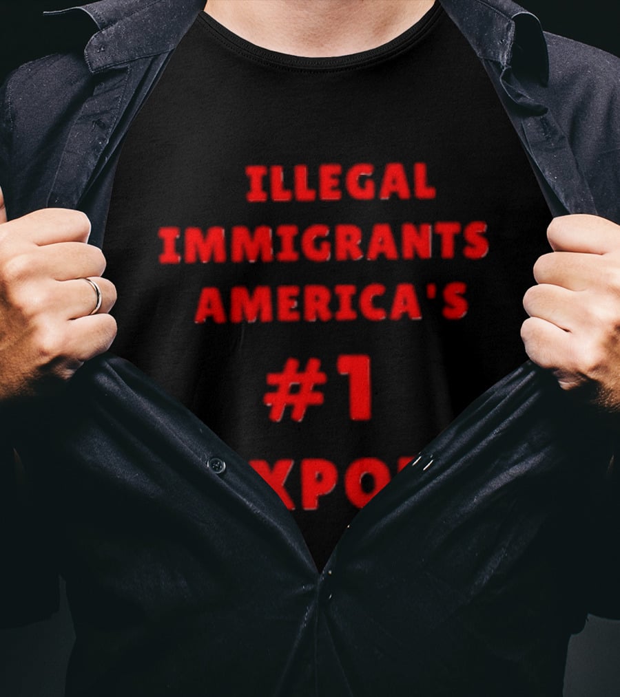 Illegal Immigrants America's Number 1 Export T-Shirt