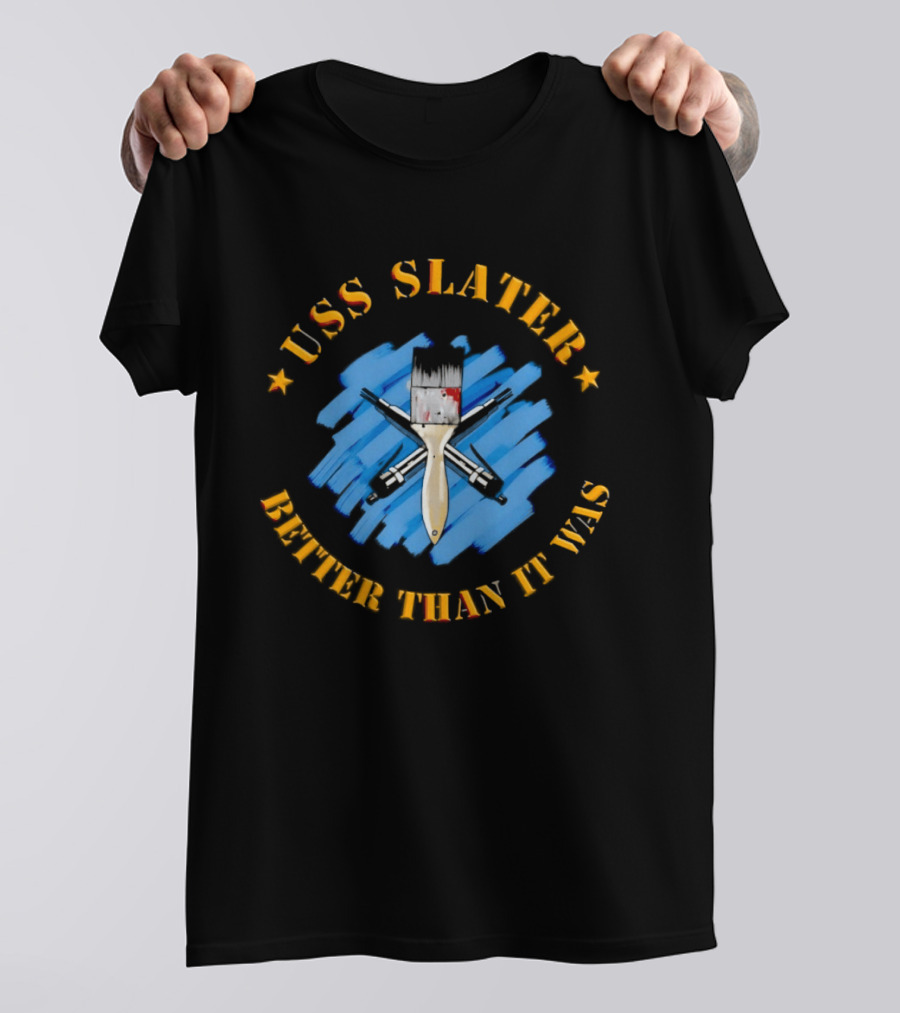 USS Slater Better Than It Was Paintbrush And Blue Strokes T-Shirt