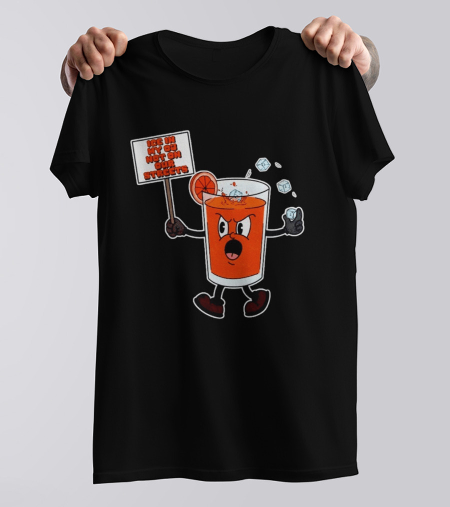 Ice In My OJ Not On Our Streets T-Shirt