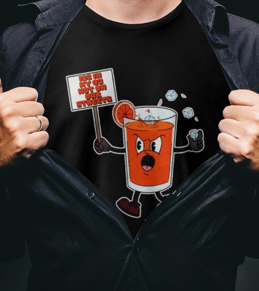 Ice In My OJ Not On Our Streets T-Shirt