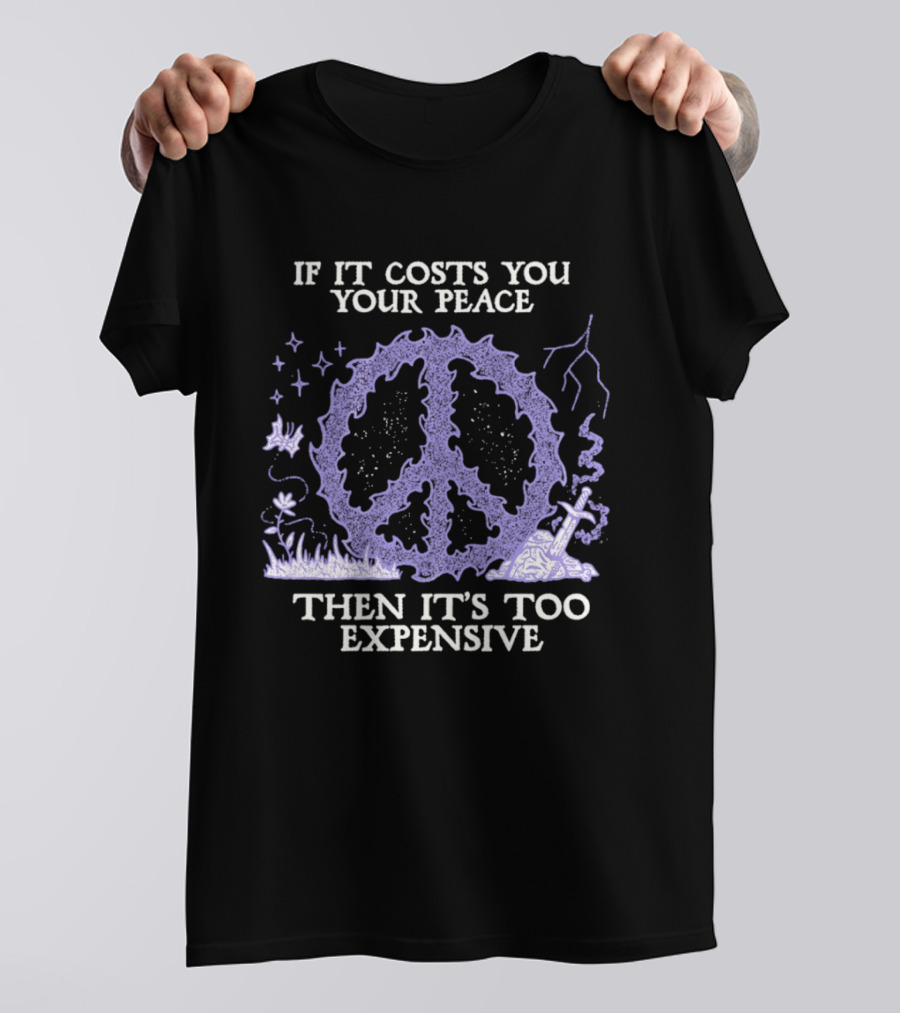 If It Costs You Your Peace Then It's Too Expensive Peace Sign Nature T-Shirt