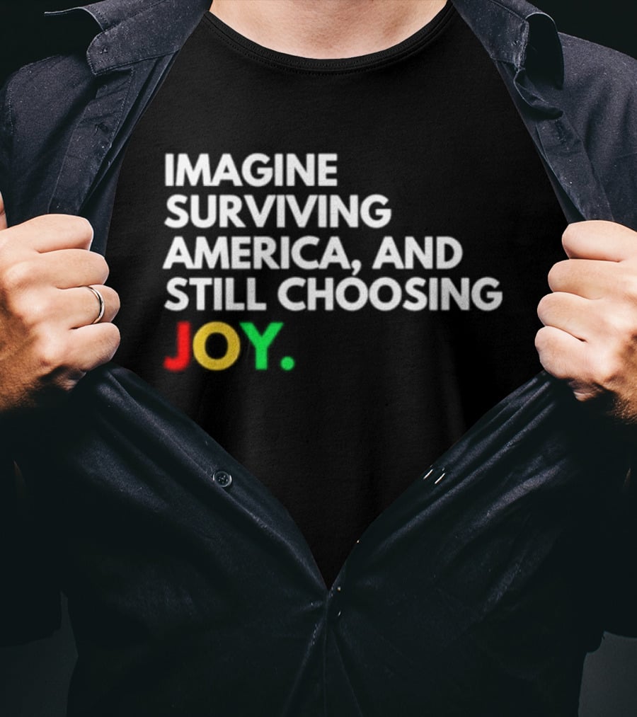 Imagine Surviving America And Still Choosing Joy Multicolor T-Shirt