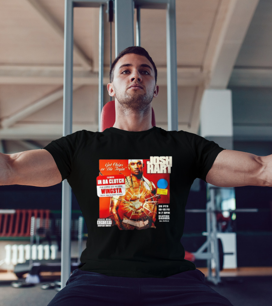 Josh Hart Get Chips Or Die Tryin Featuring In Da Clutch Plus 3 Bonus Cuts Including Wingsta T-Shirt