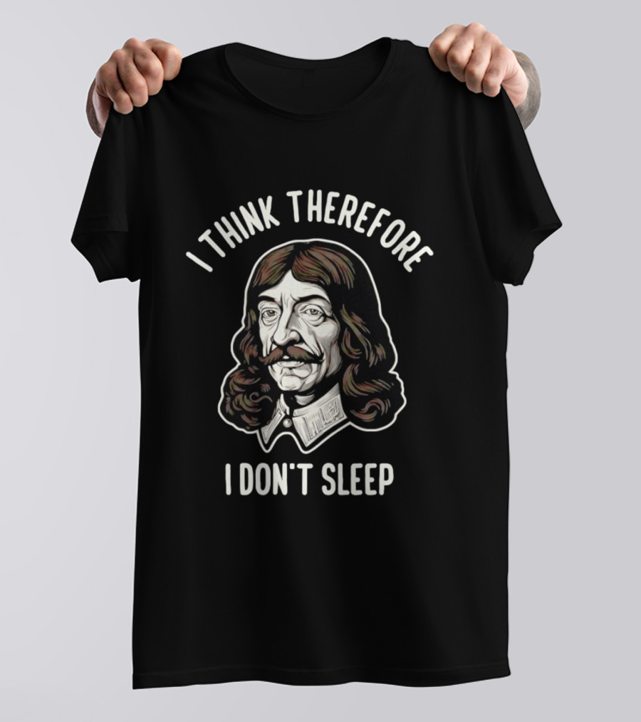 René Descartes I Think Therefore I Don't Sleep Philosophy Humor T-Shirt