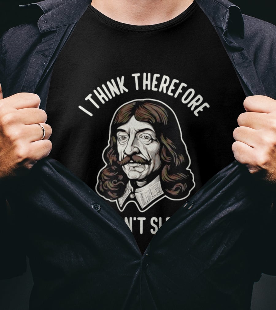 René Descartes I Think Therefore I Don't Sleep Philosophy Humor T-Shirt
