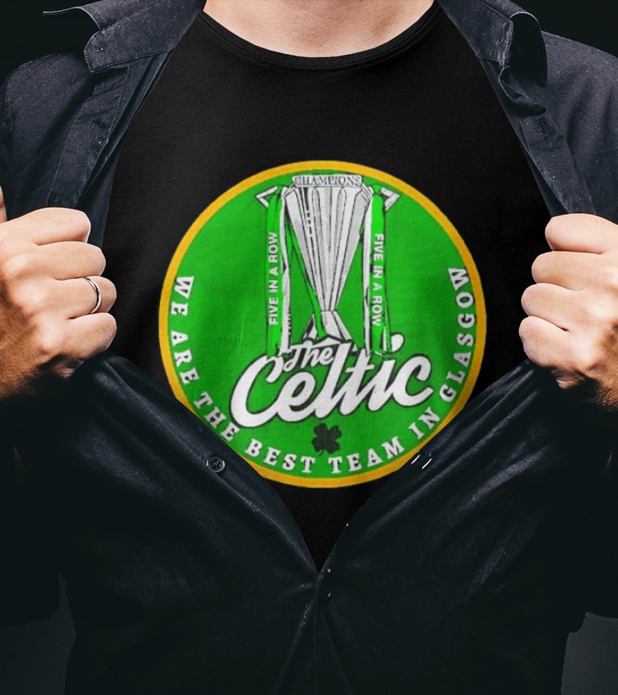 Celtic FC Five In A Row Champions We Are The Best Team In Glasgow T-Shirt