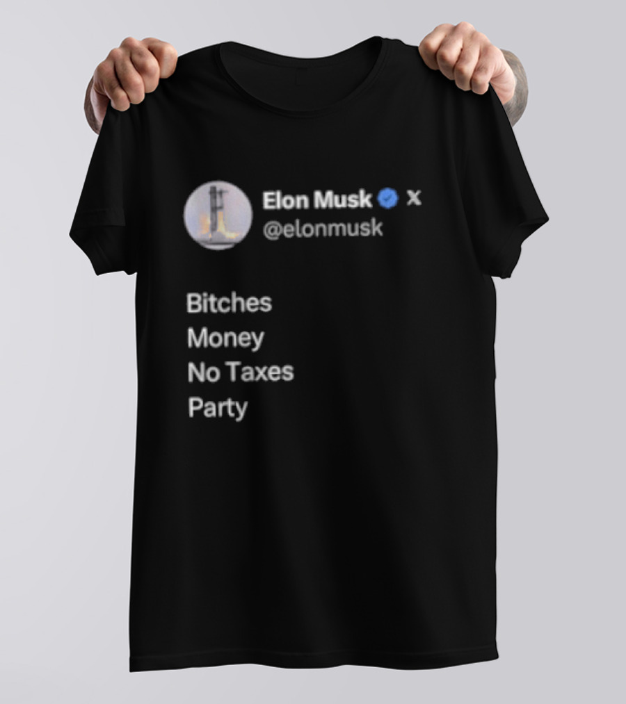 Elon Musk Twitter Verified Bitches Money No Taxes Party T-Shirt