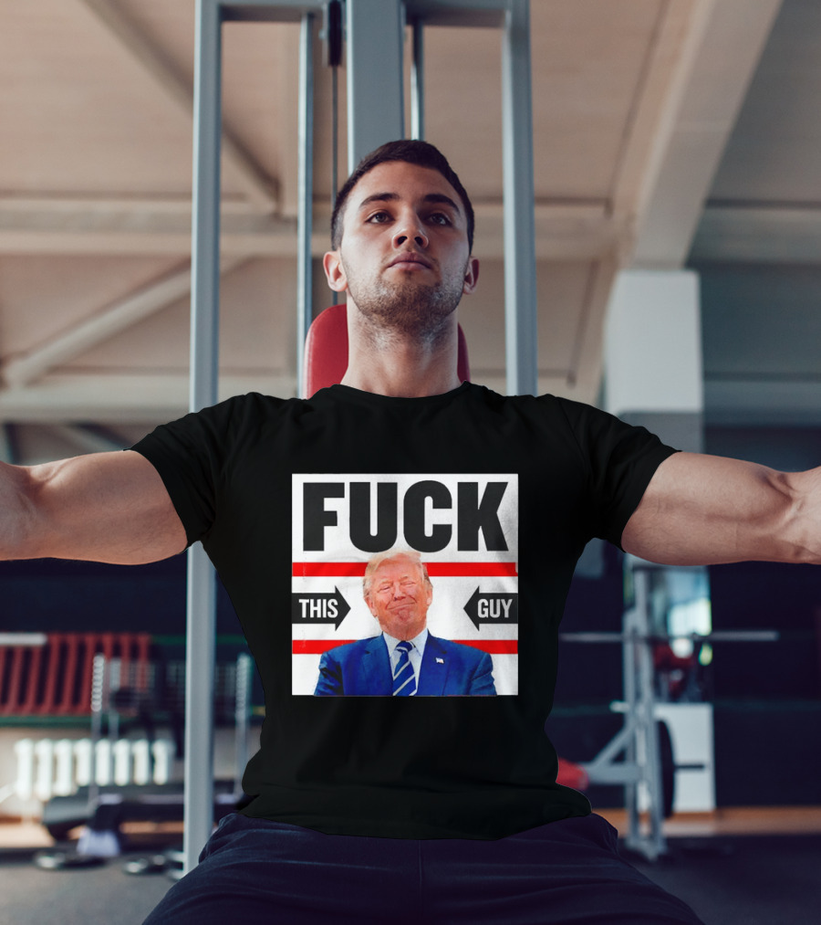 F*** This Guy Anti Trump T-Shirt