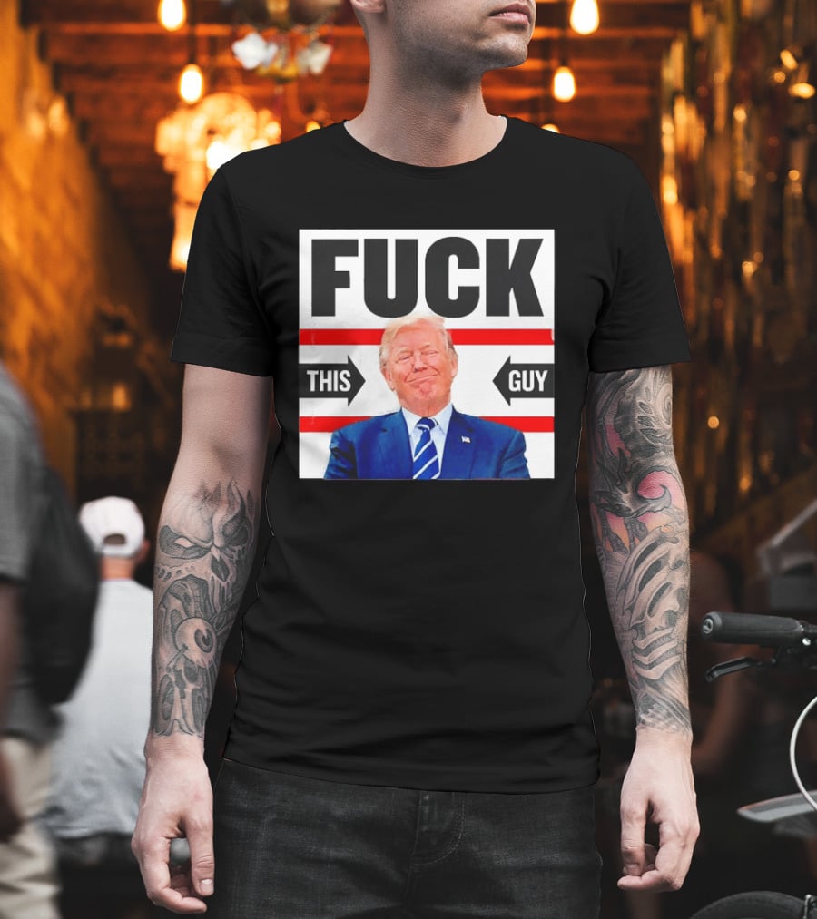 F*** This Guy Anti Trump T-Shirt