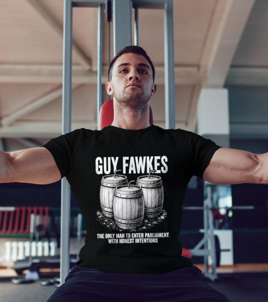 Guy Fawkes The Only Man To Enter Parliament With Honest Intentions Barrels T-Shirt