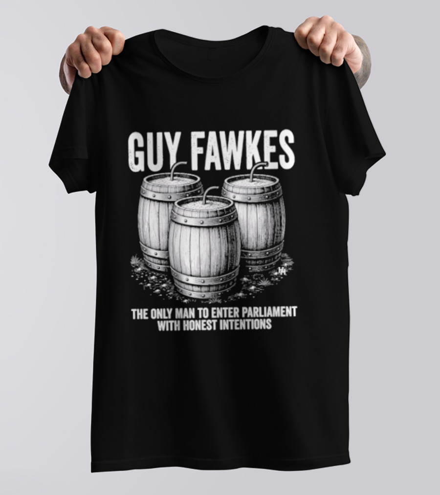 Guy Fawkes The Only Man To Enter Parliament With Honest Intentions Barrels T-Shirt
