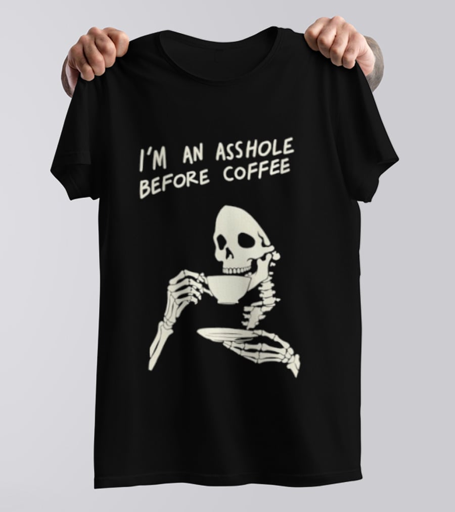 I'm An Asshole Before Coffee Skeleton Reaper Drinking Coffee T-Shirt