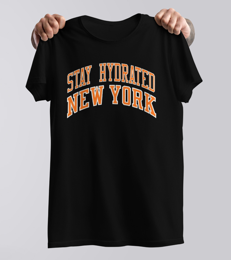 Stay Hydrated New York Knicks Basketball Fan T-Shirt