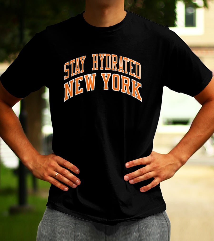 Stay Hydrated New York Knicks Basketball Fan T-Shirt