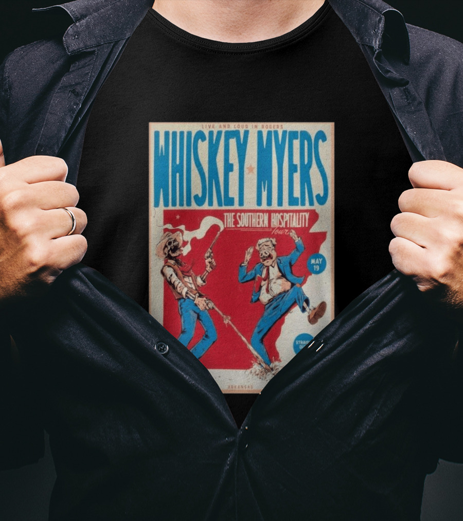 Live And Loud In Rogers Whiskey Myers The Southern Hospitality Tour May 19 Arkansas T-Shirt
