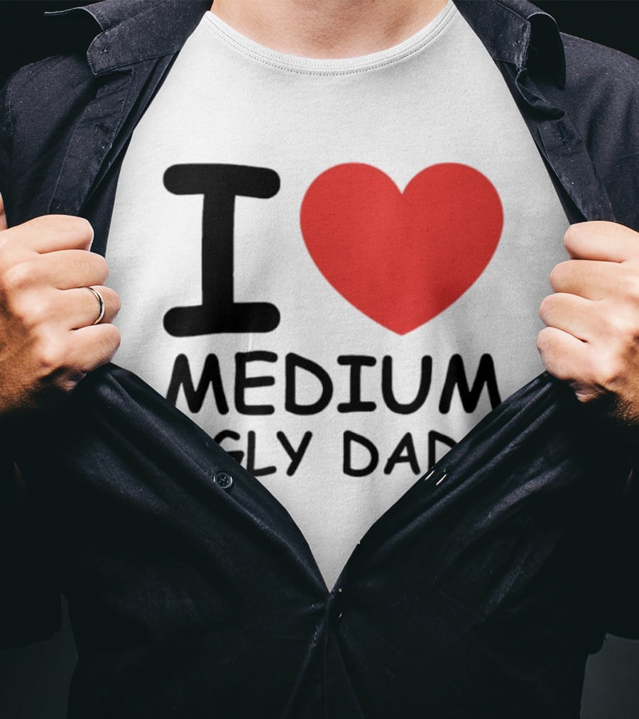 I Love Medium Ugly Dads Funny Phrase Red Heart T-Shirt