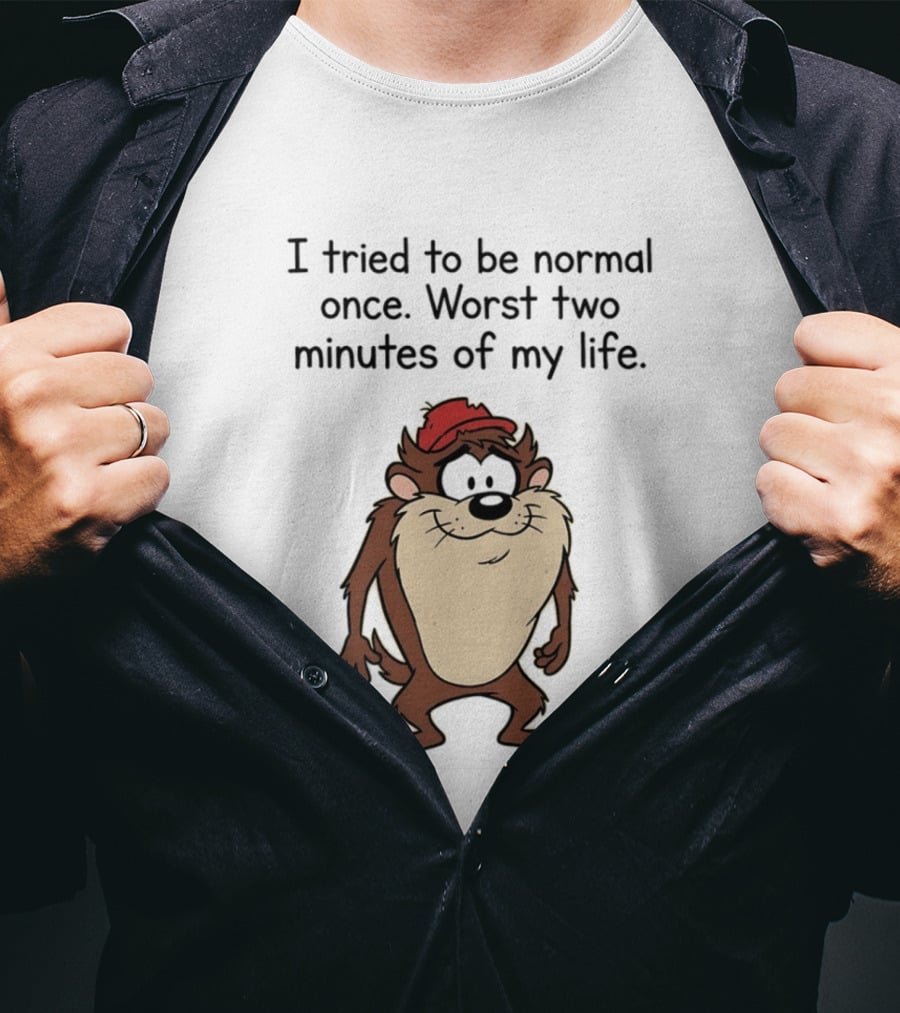 I Tried To Be Normal Once Worst Two Minutes Of My Life Tasmanian Devil Cartoon Humor T-Shirt