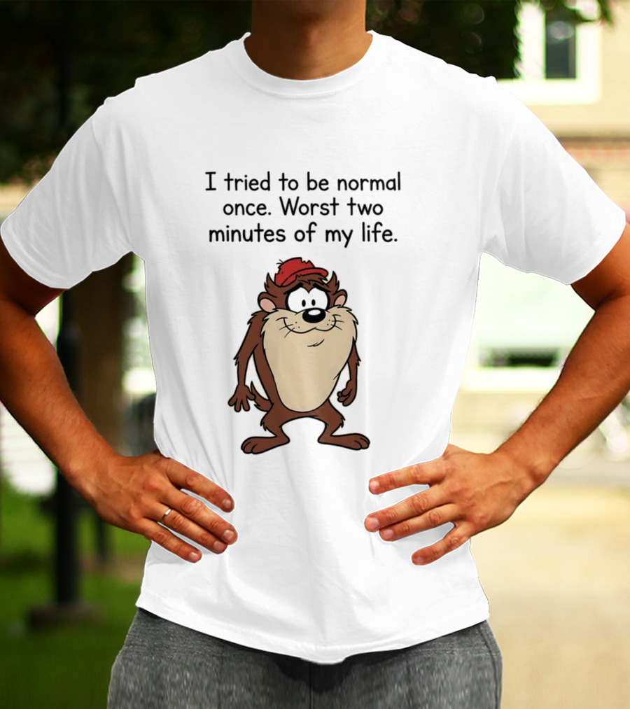 I Tried To Be Normal Once Worst Two Minutes Of My Life Tasmanian Devil Cartoon Humor T-Shirt