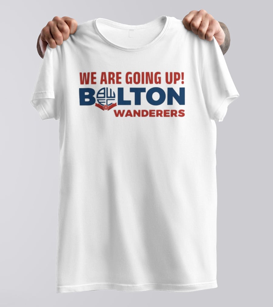 We Are Going Up Bolton Wanderers T-Shirt