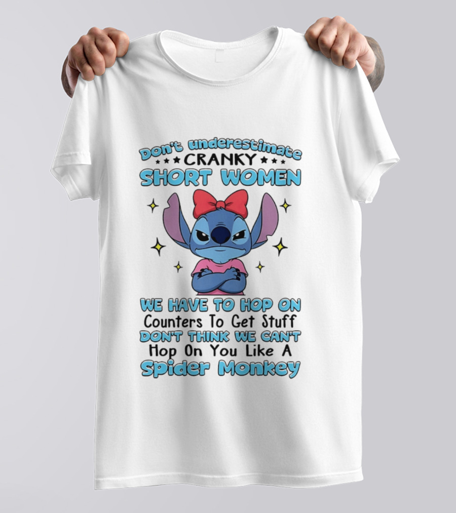 Don't Underestimate Cranky Short Women We Have To Hop On Counters Like A Spider Monkey Stitch T-Shirt