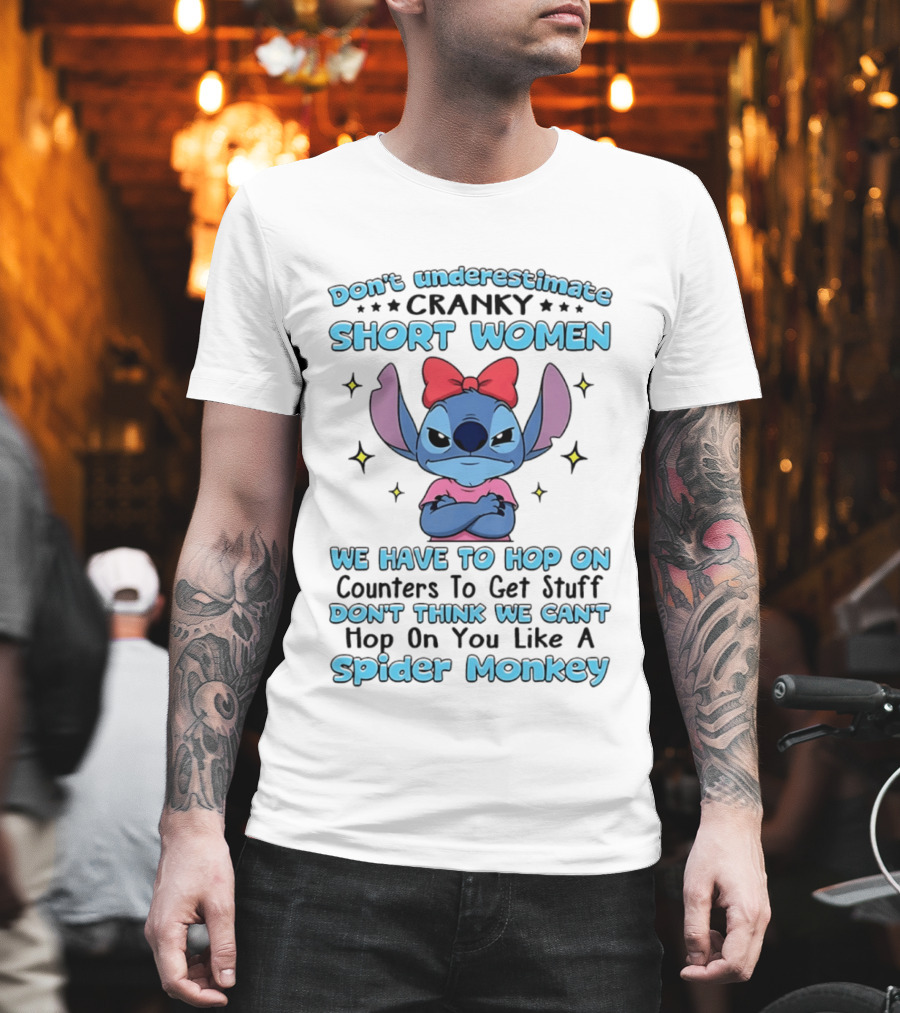 Don't Underestimate Cranky Short Women We Have To Hop On Counters Like A Spider Monkey Stitch T-Shirt