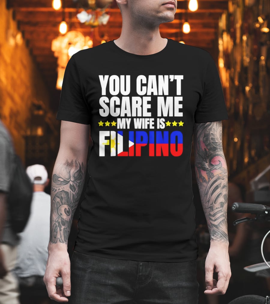 You Can't Scare Me My Wife Is Filipino Flag Colors Stars T-Shirt