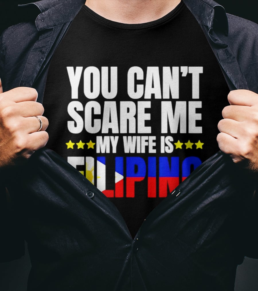 You Can't Scare Me My Wife Is Filipino Flag Colors Stars T-Shirt