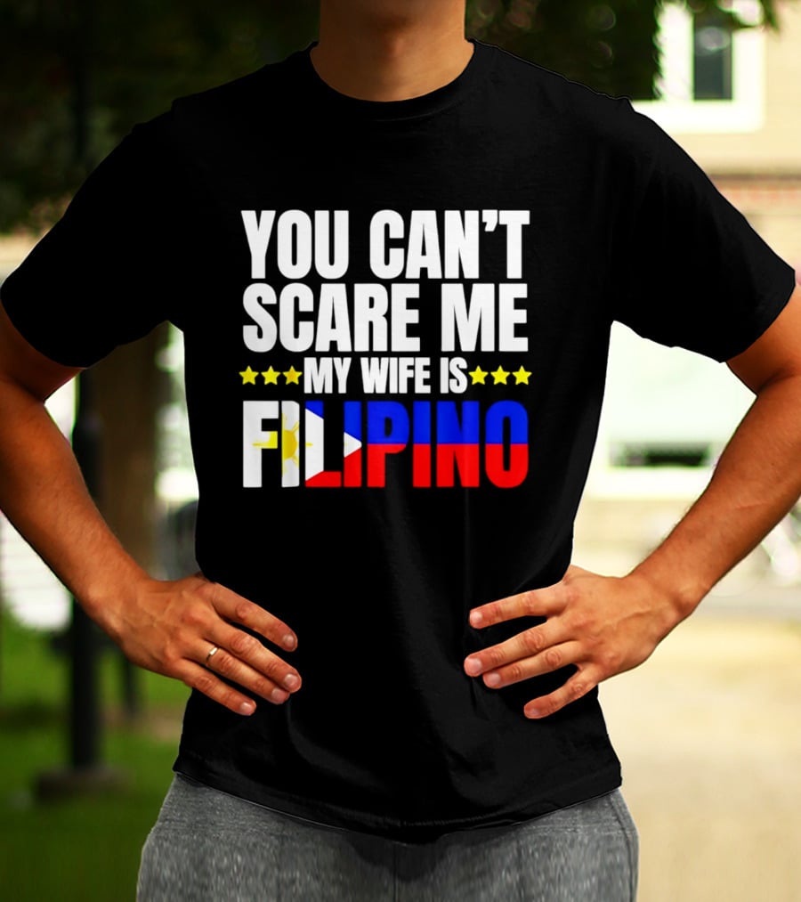 You Can't Scare Me My Wife Is Filipino Flag Colors Stars T-Shirt