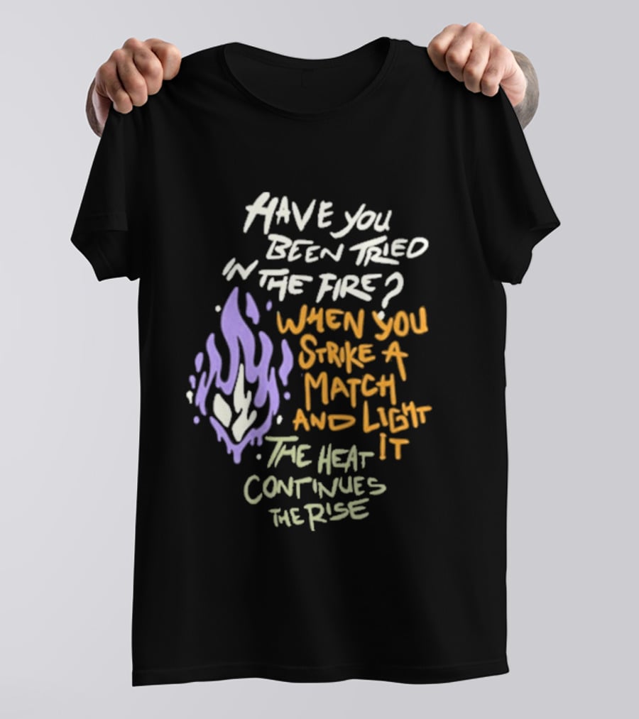 Daily Bread Krog Street Have You Been Tried In The Fire Match Light Heat Rise T-Shirt