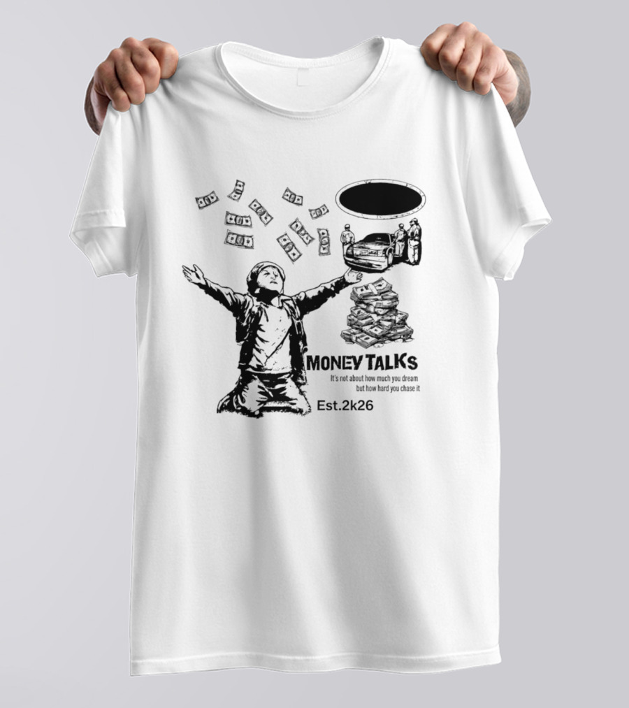 Money Talks It's Not About How Much You Dream But How Hard You Chase It Est. 2k26 T-Shirt