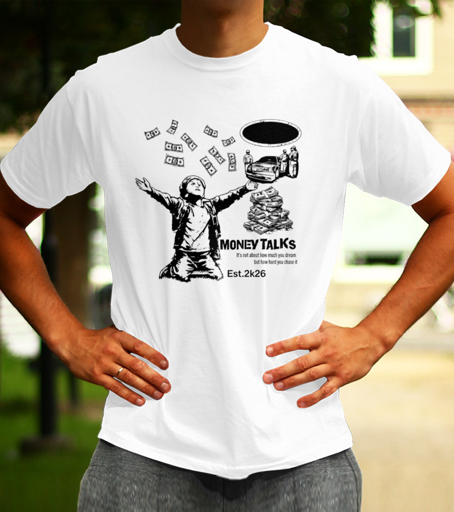 Money Talks It's Not About How Much You Dream But How Hard You Chase It Est. 2k26 T-Shirt