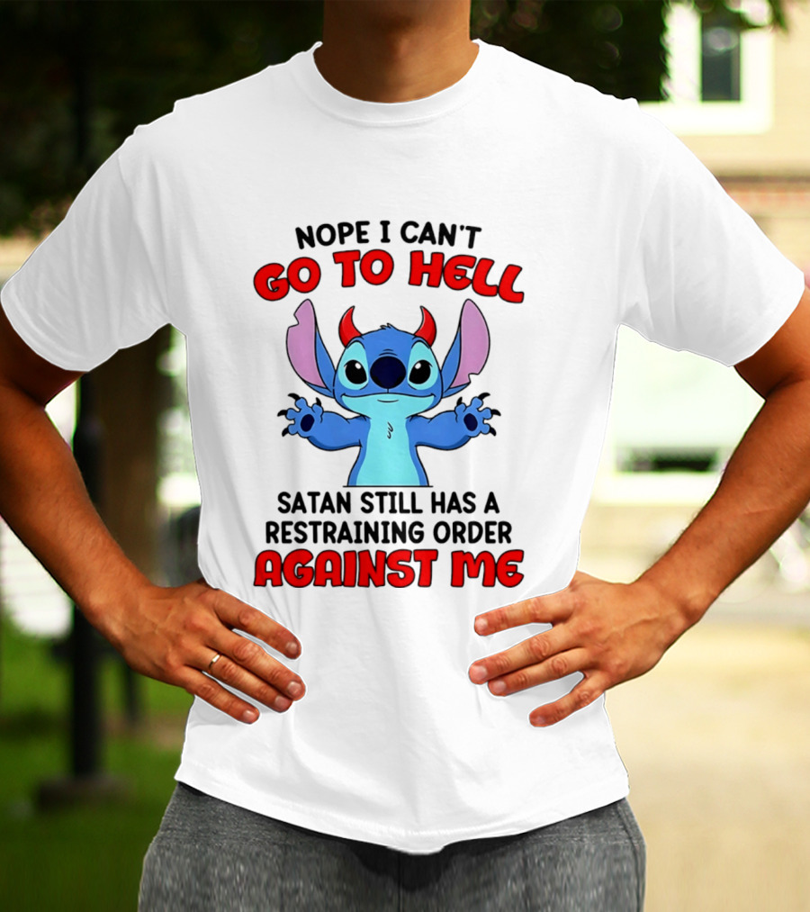Nope I Can't Go To Hell Satan Still Has A Restraining Order Against Me Stitch T-Shirt